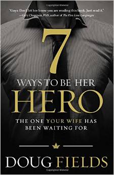 7 Ways To Be Her Hero–The One Your Wife Has Been Waiting For Review